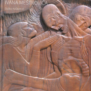 Naslovnica knjige “Religiozna umjetnost Ivana Meštrovića” Duško Kečkemet, ALU & 24sata, 2022, tvrdi uvez